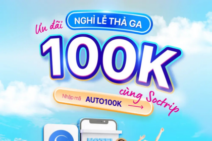 Vui Tết, tiết kiệm tiền! Nhận voucher 100k ngay khi đặt phòng trên Soctrip!