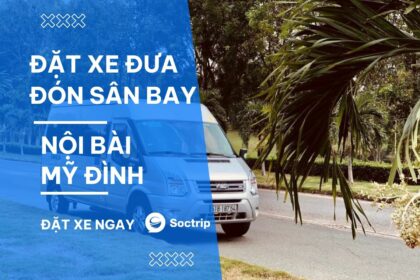 Đặt xe đưa đón sân bay Nội Bài Mỹ Đình giá rẻ nhất cho concert