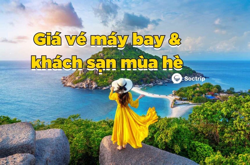 Soctrip tiết lộ giá vé máy bay và khách sạn du lịch hè