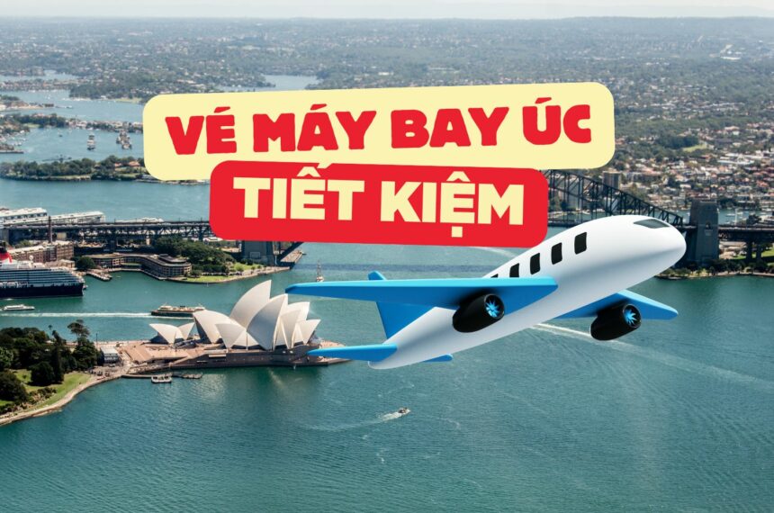 vé mãy bay Úc tiết kiệm